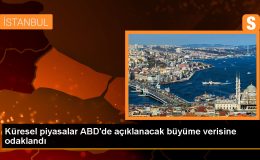 Küresel piyasalar ABD’de açıklanacak büyüme verisine odaklandı