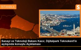 Sanayi ve Teknoloji Bakanı Kacır, Dijitalpark Teknokent’in açılışında konuştu Açıklaması