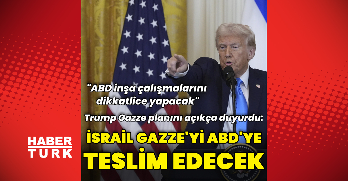 Donald Trump: İsrail Gazze’yi ABD’ye teslim edecek