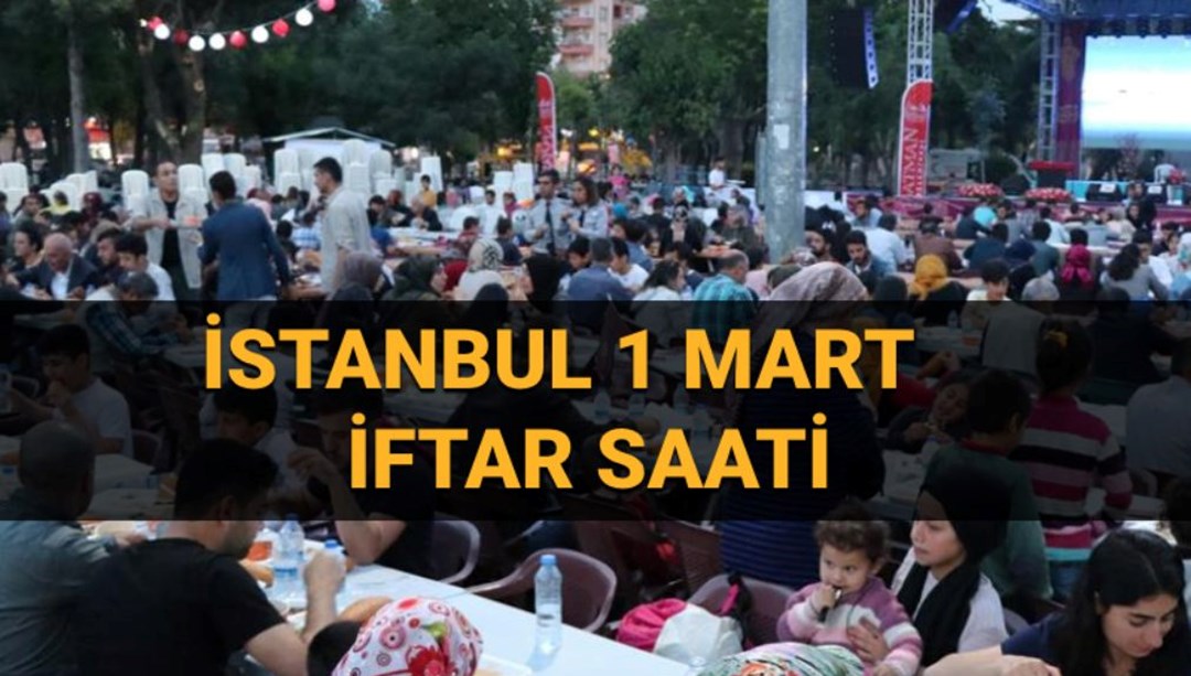 İstanbul iftar saati 1 Mart cumartesi: İstanbul’da bugün oruç saat kaçta açılacak, kaç dakika kaldı?